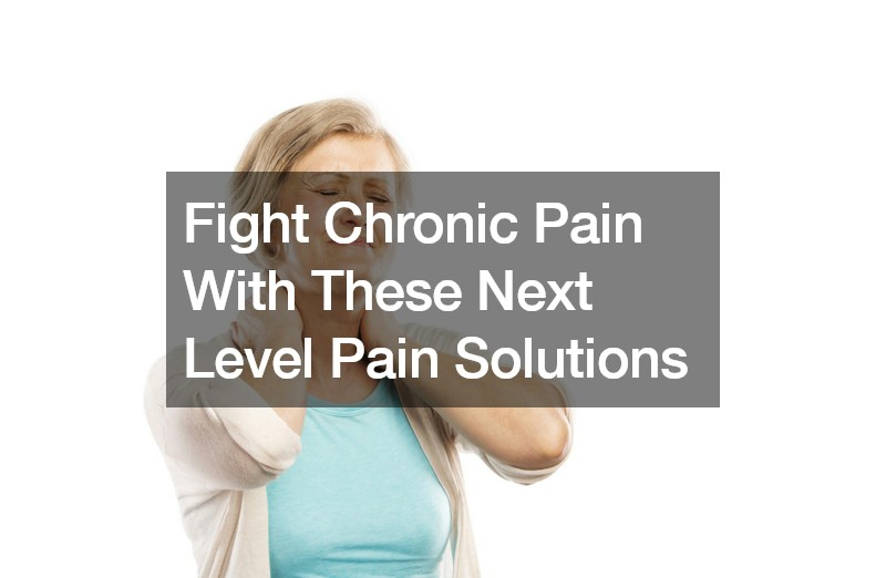 Fight Chronic Pain With These Next Level Pain Solutions