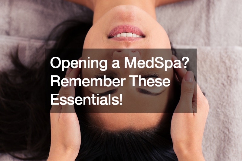 Opening a MedSpa? Remember These Essentials!