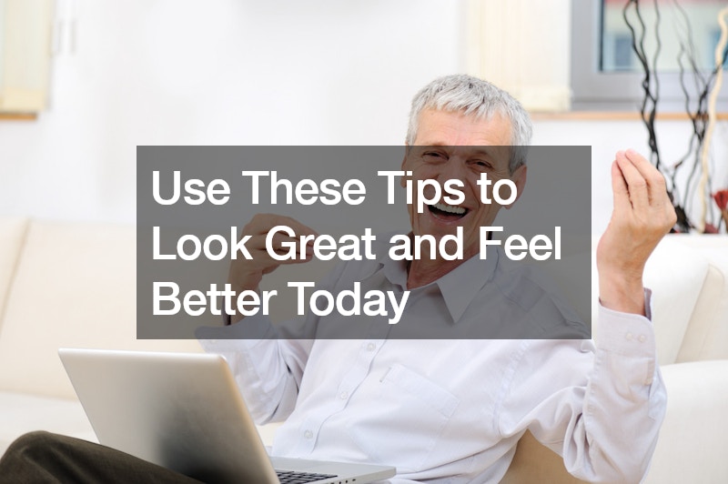 Use These Tips to Look Great and Feel Better Today