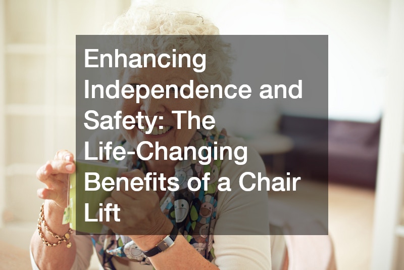 Enhancing Independence and Safety  The Life-Changing Benefits of a Chair Lift